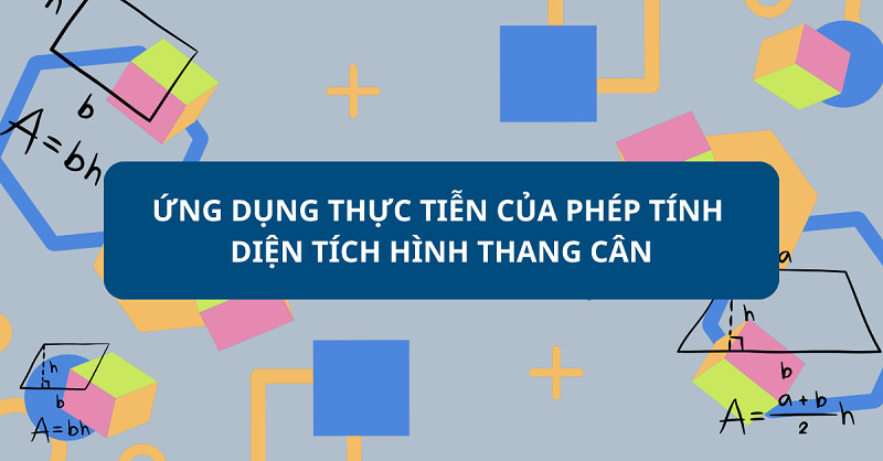 Các hình ảnh minh họa ứng dụng thực tiễn của diện tích hình thang cân