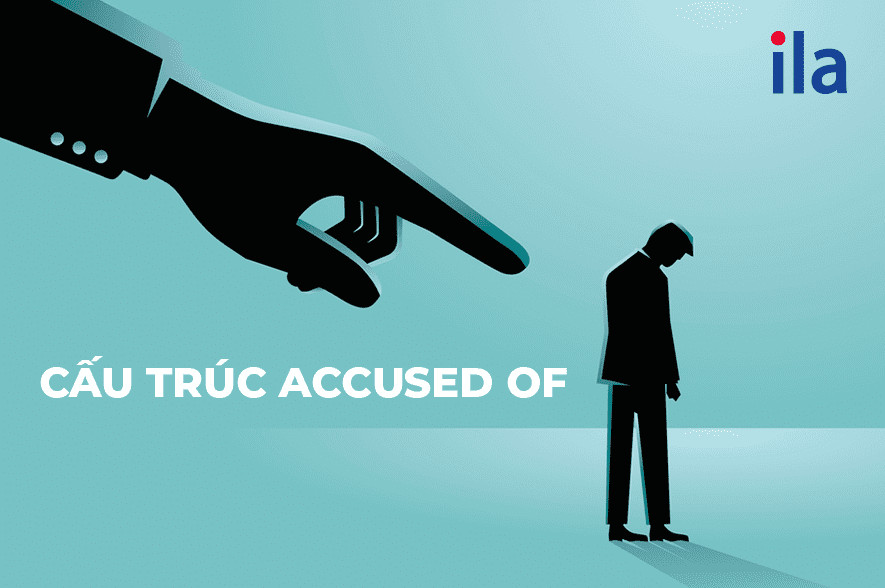 Tìm hiểu accused đi với giới từ gì và cấu trúc bị động