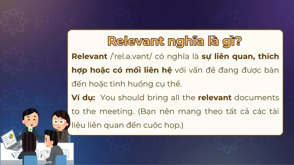 Từ "Relevant" có nghĩa là sự liên quan, thích hợp với một vấn đề nào đó