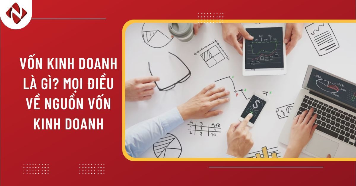Bức tranh tổng quan về vốn kinh doanh và những điều cần biết